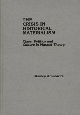 Stanley Aronowitz - Crisis in Historical Materialism, Inbunden