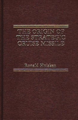 bokomslag Origin of the Strategic Cruise Missile