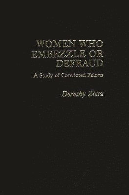Neil Gilbert, Dorothy Zietz - Women Who Embezzle or Defraud, Inbunden