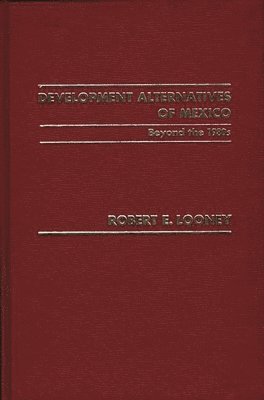 Robert Looney - Development Alternatives of Mexico Beyond the 1980s., Inbunden