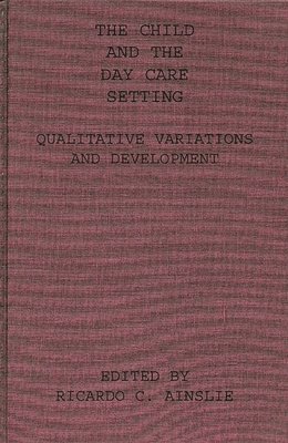 Richard C. Ainslie, Richard Ainslie - Child and the Day Care Setting, Inbunden