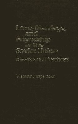 Unknown - Love, Marriage, and Friendship in the Soviet Union, Inbunden
