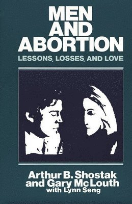 Gary Mclouth, Arthur B. Shostak - Men and Abortion, Inbunden