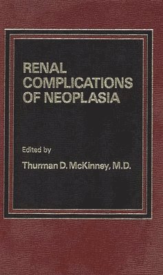 T.D. McKinney, T. D. McKinney, Thurman D. McKinney - Renal Complications of Neoplasia, Inbunden