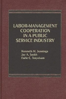 Kenneth M. Jennings, Jay A. Smith, E C Traynham - Labor-Management Cooperation in a Public Service Industry., Inbunden