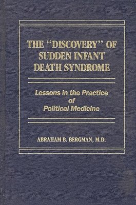 Abraham Bergman - Discovery of Sudden Infant Death Syndrome, Inbunden