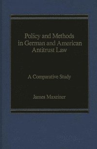 bokomslag Policy and Methods in German and American Antitrust Law