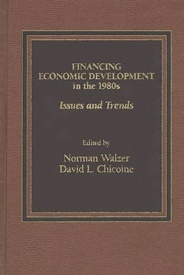 David L. Chicoine, Norman Walzer, Norman L. Walzer, David L. Chicione - Financing Economic Development in the 1980s, Inbunden