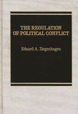 Eduard A. Ziegenhagen - Regulation of Political Conflict., Inbunden
