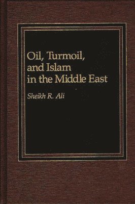 bokomslag Oil, Turmoil, and Islam in the Middle East