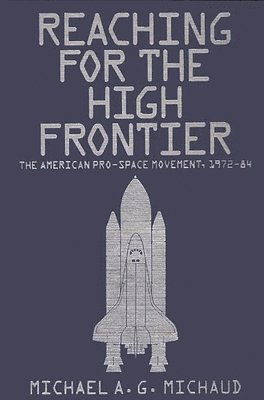 Michael Michaud - Reaching for the High Frontier, Inbunden