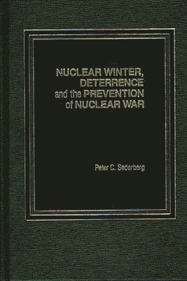Peter C. Sederberg, Peter C. Sederberg - Nuclear Winter, Deterrence, and the Prevention of Nuclear War, Inbunden