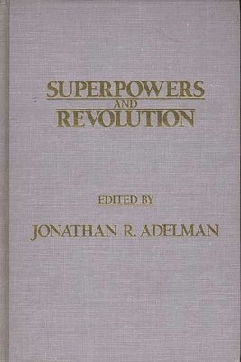 Jonathan R. Adelman - Superpowers and Revolution, Inbunden