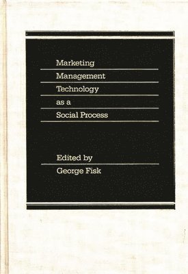 George Fisk, George Fisk - Marketing Management Technology as a Social Process, Inbunden