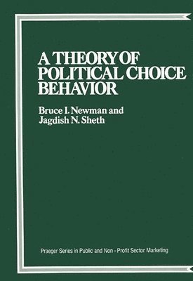 Bruce I. Newman, Jagdish N. Sheth, Bruce Newman, Jagdish Sheth - Theory of Political Choice Behavior, Inbunden