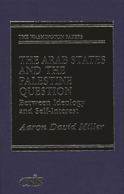 Aaron David Miller - Arab States and the Palestine Question, Inbunden