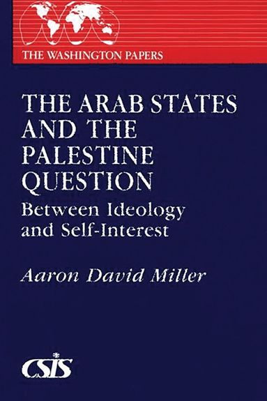 Aaron David Miller - Arab States and the Palestine Question, Häftad