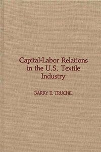 bokomslag Capital-Labor Relations in the U.S. Textile Industry