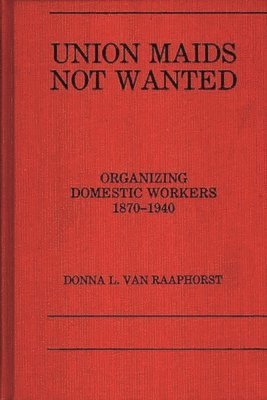 D L Van Raaphorst - Union Maids Not Wanted, Inbunden