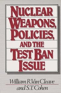 bokomslag Nuclear Weapons, Policies, and the Test Ban Issue