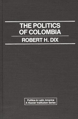 Robert H. Dix - Politics of Colombia, Inbunden