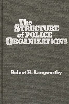 Robert Langworthy, Robert H. Langworthy - Structure of Police Organizations, Inbunden