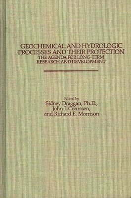 John J. Cohrssen, Sidney Draggan, Richard Morrison - Geochemical and Hydrologic Processes and Their Protection: The Agenda for Long-Term Research and Development, Inbunden