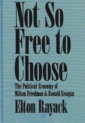 Elton Rayack - Not So Free to Choose, Inbunden