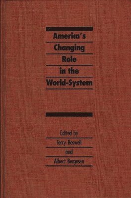 Terry Boswell, Albert Bergensen, Terry Boswell, Albert Bergesen - America's Changing Role in the World-System, Inbunden