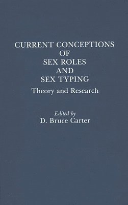 Bruce Carter, Kathryn Carter - Current Conceptions of Sex Roles and Sex Typing, Inbunden