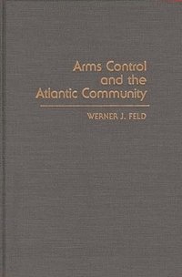 bokomslag Arms Control and the Atlantic Community