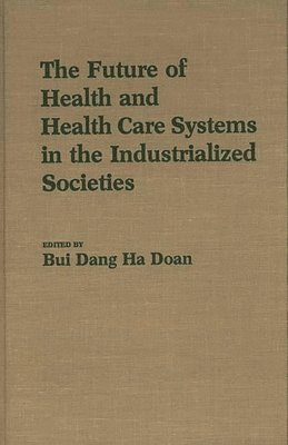 Dang Ha Doan Bui, Dang Doan Bui, Dang Ha Doan Bui - Future of Health and Health Care Systems in the Industrialized Societies, Inbunden