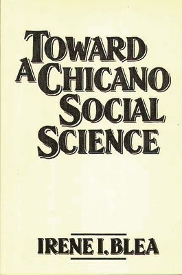 Irene I. Blea, Irene Blea - Toward A Chicano Social Science, Häftad