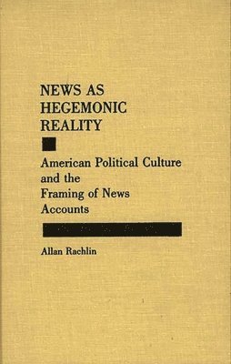 Allan Rachlin - News as Hegemonic Reality, Inbunden