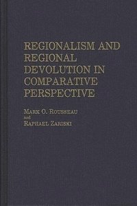 bokomslag Regionalism and Regional Devolution in Comparative Perspective.
