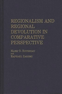 Mark Rousseau, Raphael Zariski - Regionalism and Regional Devolution in Comparative Perspective., Inbunden