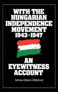 bokomslag With the Hungarian Independence Movement, 1943-1947