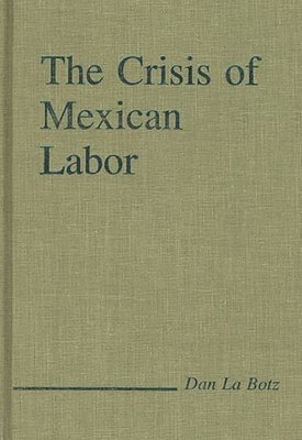 Dan LaBotz, Dan La Botz - Crisis of Mexican Labor, Inbunden