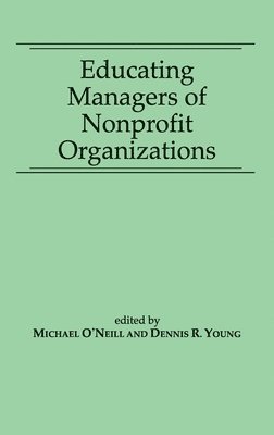 Michael O'Neill Professor, Dennis R. Young, Michael O'Neill - Educating Managers of Nonprofit Organizations, Inbunden
