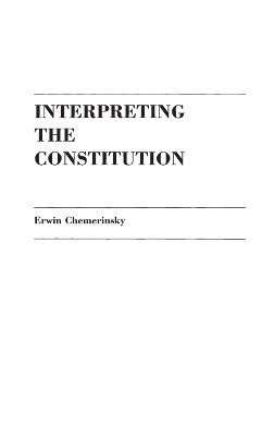 Erwin Chemerinsky - Interpreting the Constitution, Inbunden