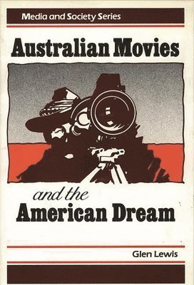 Glenn Lewis - Australian Movies and the American Dream, Inbunden