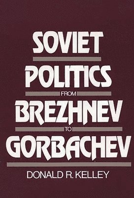Donald Kelley, Donald R. Kelley - Soviet Politics from Brezhnev to Gorbachev, Häftad