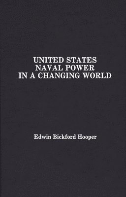 United States Naval Power in a Changing World 1