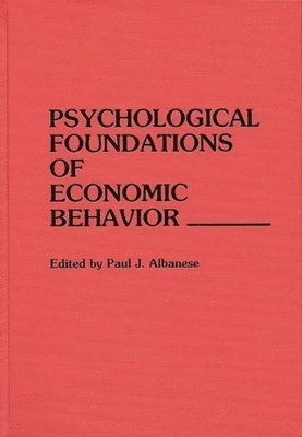 Paul J. Albanese - Psychological Foundations of Economic Behavior, Inbunden