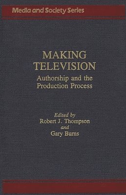 Gary C. Burns, Robert Thompson, Robert J. Thompson, Gary Burns - Making Television, Inbunden