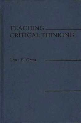 Grace E. Grant - Teaching Critical Thinking, Inbunden