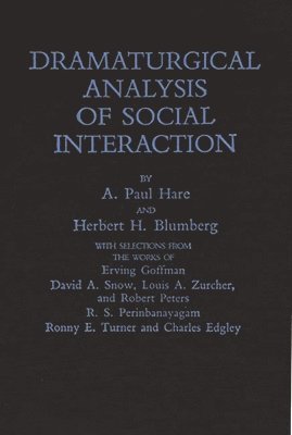 Herbert H. Blumberg, A. Paul Hare - Dramaturgical Analysis of Social Interaction., Inbunden
