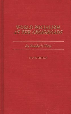 Silviu Brucan - World Socialism at the Crossroads, Inbunden