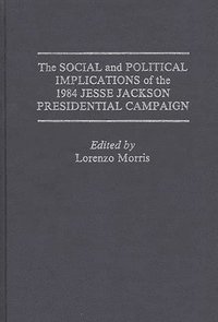 bokomslag The Social and Political Implications of the 1984 Jesse Jackson Presidential Campaign