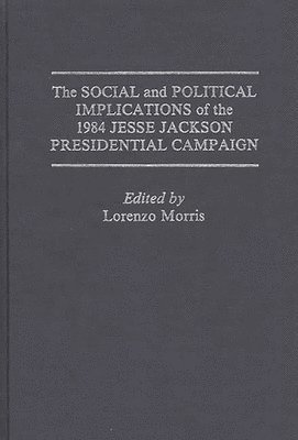 bokomslag The Social and Political Implications of the 1984 Jesse Jackson Presidential Campaign